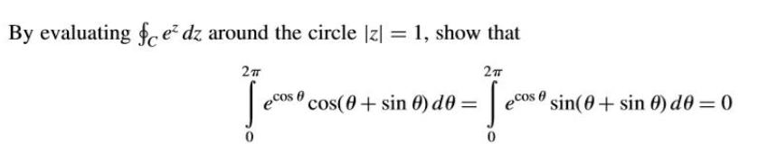 By evaluating fce? dz around the circle Iz] = 1, show that