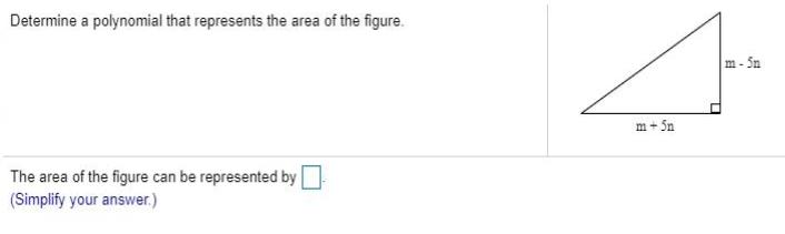 Determine a polynomial that represents the area of the figure. m -