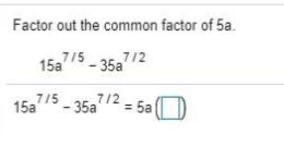 Factor out the common factor of 5a. 715-35a 7/2 15a 715-35a 7/2