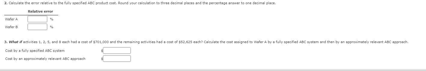 2. Calculate the error relative to the fully specified ABC product cost. Round your calculation to three decimal places and t