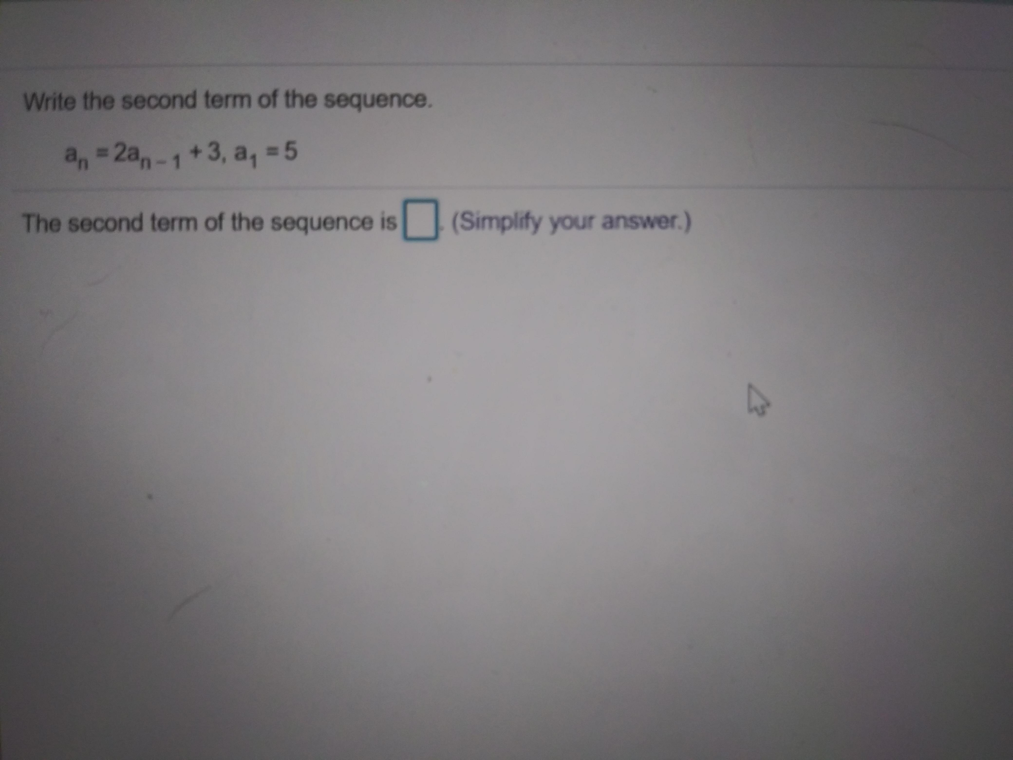 Write the second term of the sequence. a, =2a,-1+3, a, = 5