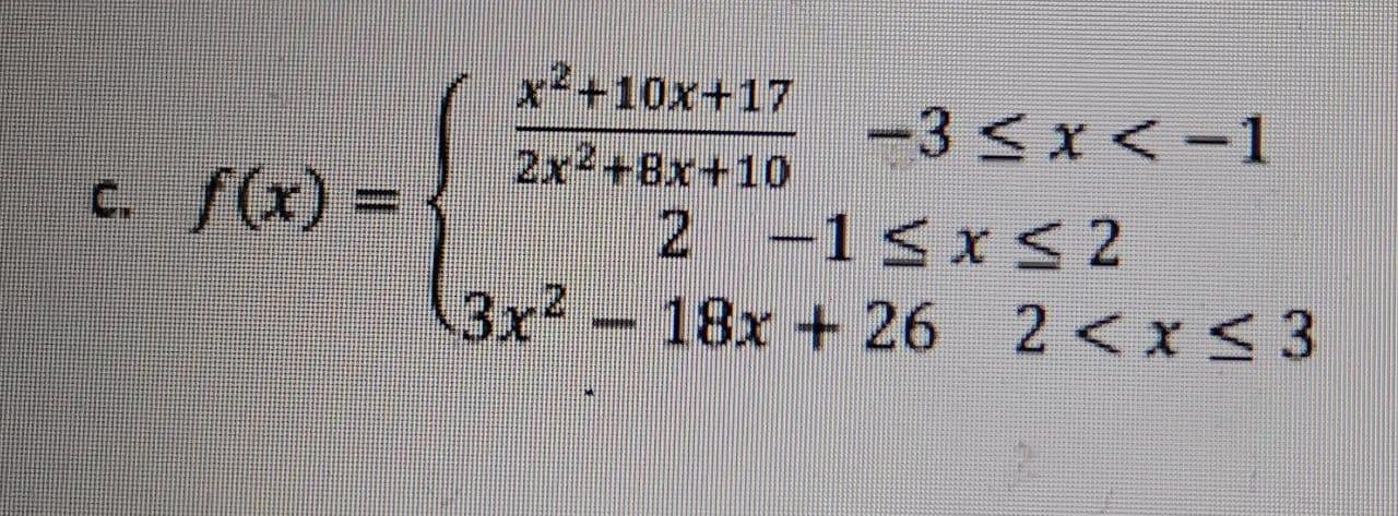 2x2+BX+10 -3 x-1 x2 +10x+17 c. f(x) = { 2 -1sx52 (3x2 – 18x + 26 2x3