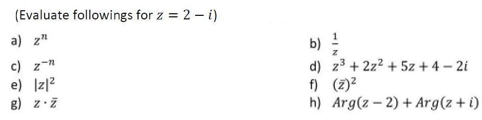 (Evaluate followings for z = 2 - i) a) z" c) z-n