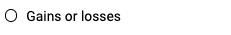 O Gains or losses