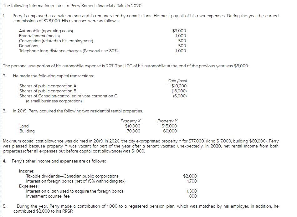 The following information relates to Perry Somers financial affairs in 2020: 1. Perry is employed as a salesperson and is re