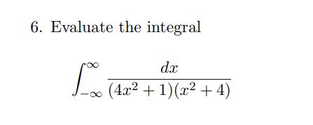 6. Evaluate the integral da (4.x2 + 1)(x + 4)