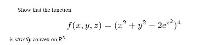 Show that the function f (x, y, z) = (x + y