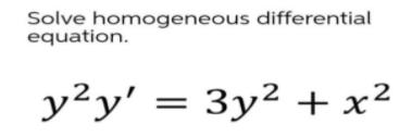 Solve homogeneous differential equation. yy' = = 3y + x :2