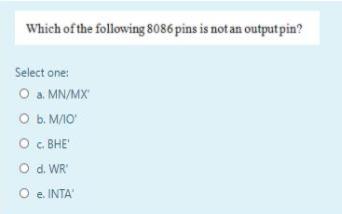 Which of the following 8086 pins is not an outputpin? Select one: