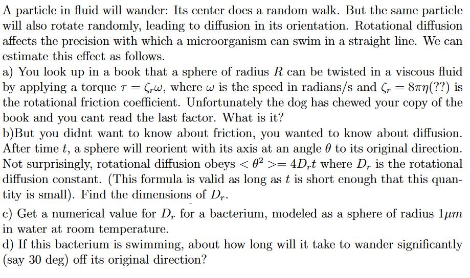 A particle in fluid will wander: Its center does a random walk. But the same particle will also rotate randomly, leading to d
