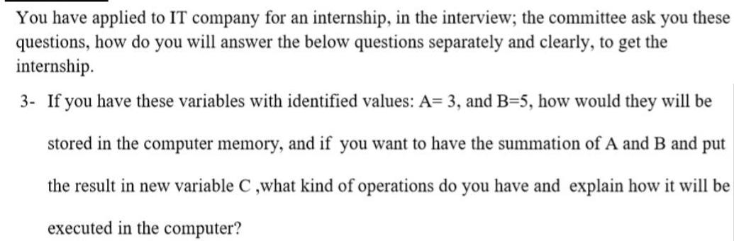 You have applied to IT company for an internship, in the interview;