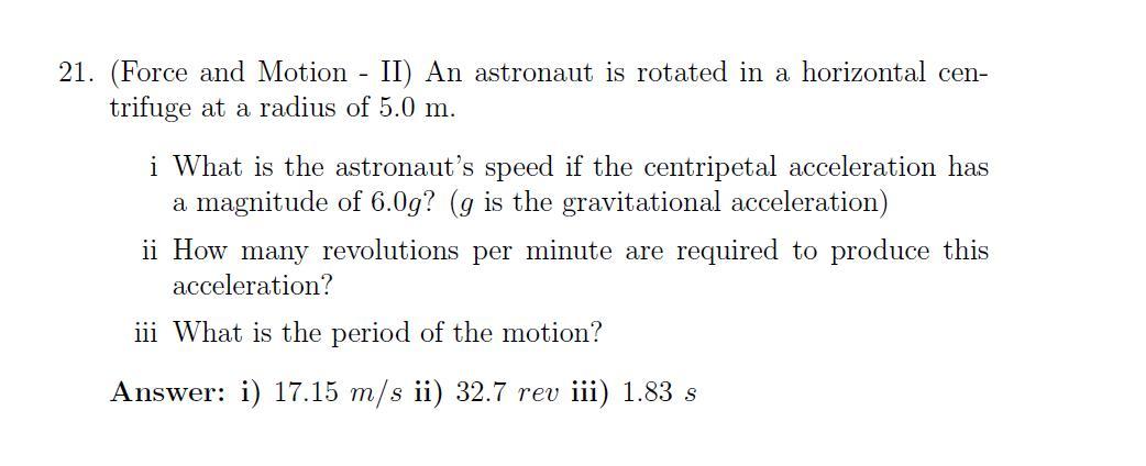21. (Force and Motion II) An astronaut is rotated in a horizontal