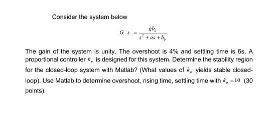 Consider the system below gb, + as +b, GS = The gain
