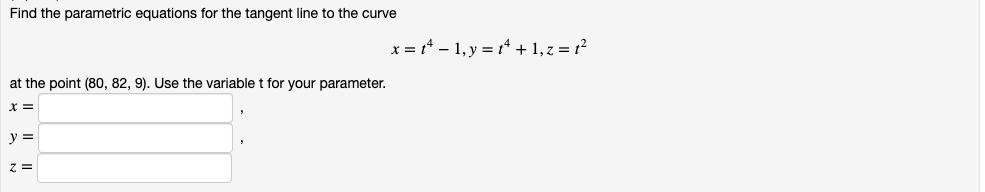 Find the parametric equations for the tangent line to the curve x