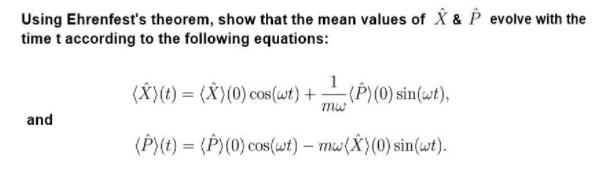 Using Ehrenfest's theorem, show that the mean values of X & P