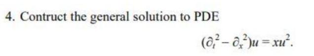 4. Contruct the general solution to PDE (0? a)ju = x.