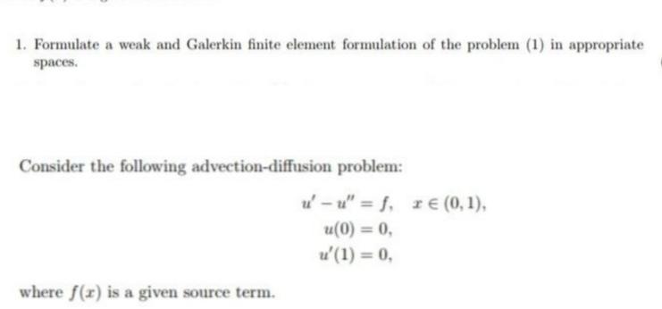 1. Formulate a weak and Galerkin finite element formulation of the problem
