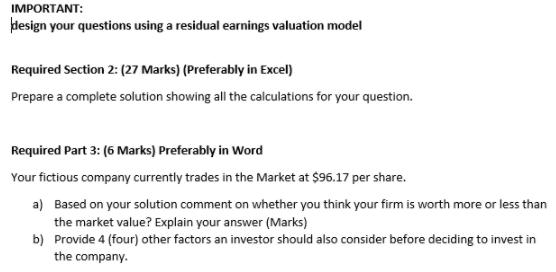 IMPORTANT: design your questions using a residual earnings valuation model Required Section 2: (27 Marks)