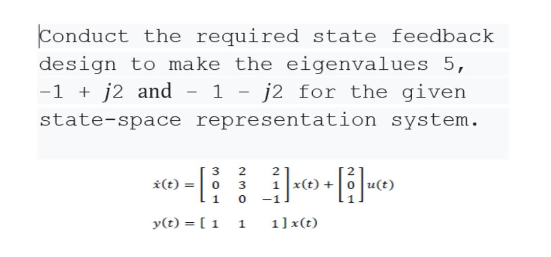 Conduct the required state feedback design to make the eigenvalues 5, -1