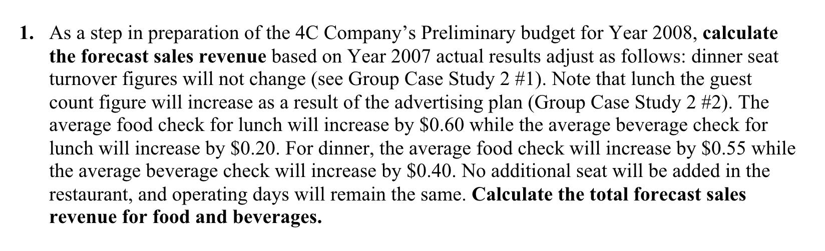 1. As a step in preparation of the 4C Companys Preliminary budget for Year 2008, calculate the forecast sales revenue based