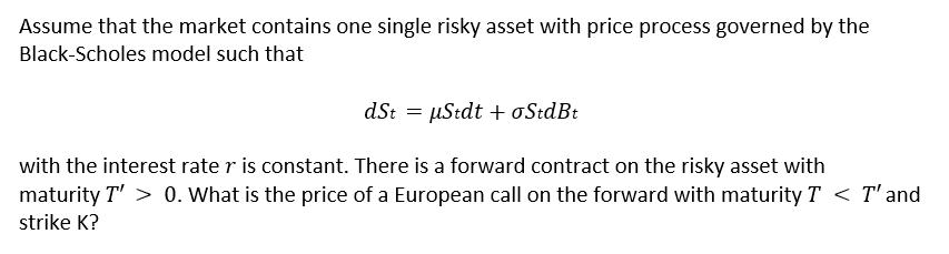 Assume that the market contains one single risky asset with price process governed by the Black-Scholes model such that dSt =
