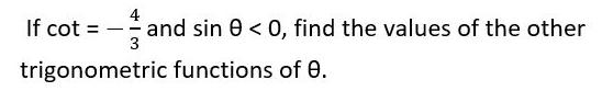 4 If cot = - and sin 0 < 0, find the