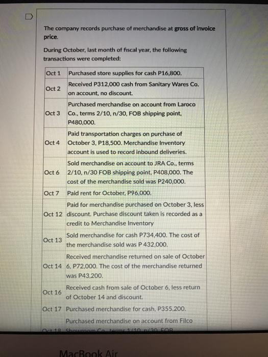 The company records purchase of merchandise at gross of invoice price. During October, last month of fiscal year, the followi