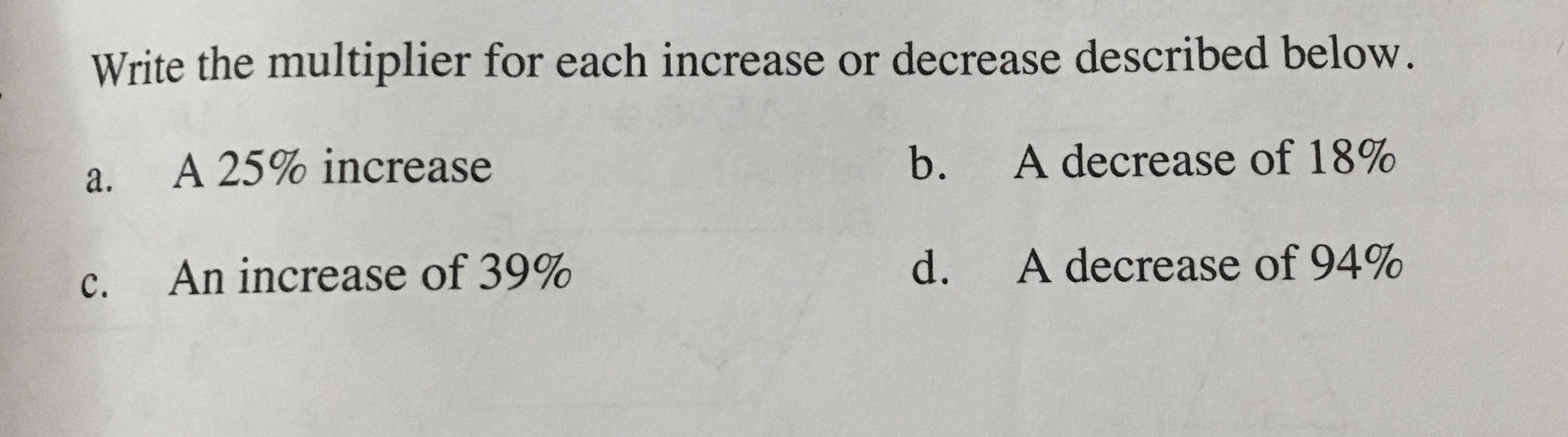 Write the multiplier for each increase or decrease described below. A 25%