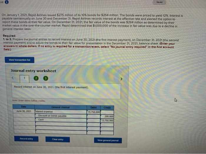 ue Saved On January 1, 2021, Rapid Airlines issued $275 million of its 10% bonds for $254 million. The bonds were priced to y