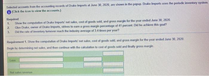 Selected accounts from the accounting records of Drake Imports at June 30, 2020, are shown in the popup. Drake Imports uses t