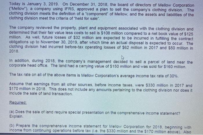 Today is January 3, 2019. On December 31, 2018, the board of directors of Mellow Corporation (Mellow), a company using IFRS