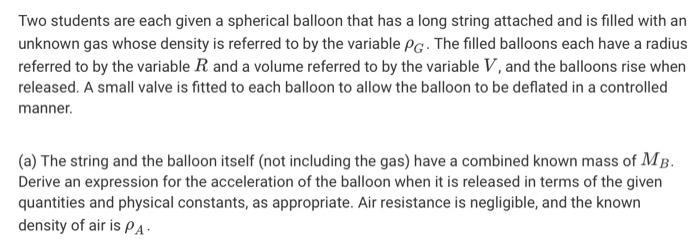 Two students are each given a spherical balloon that has a long string attached and is filled with an unknown gas whose densi