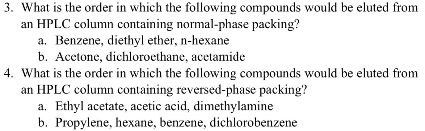 3. What is the order in which the following compounds would be eluted from an HPLC column containing normal-phase packing? a.