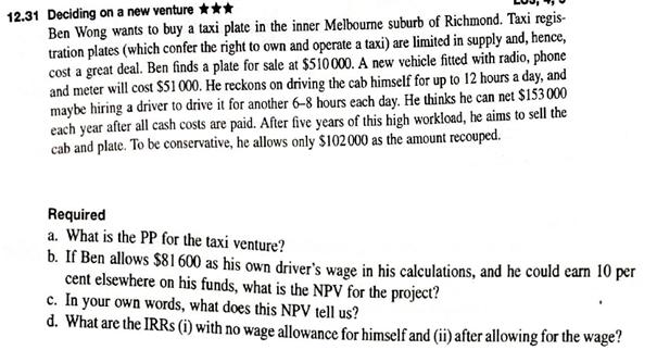 12.31 Deciding on a new venture *** Ben Wong wants to buy a taxi plate in the inner Melbourne suburb of Richmond. Taxi regis-