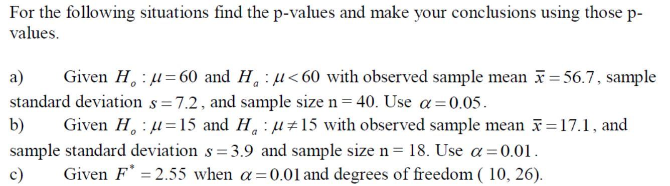 For the following situations find the p-values and make your conclusions using those p- values. a) Given H: U=60 and H,:< 60