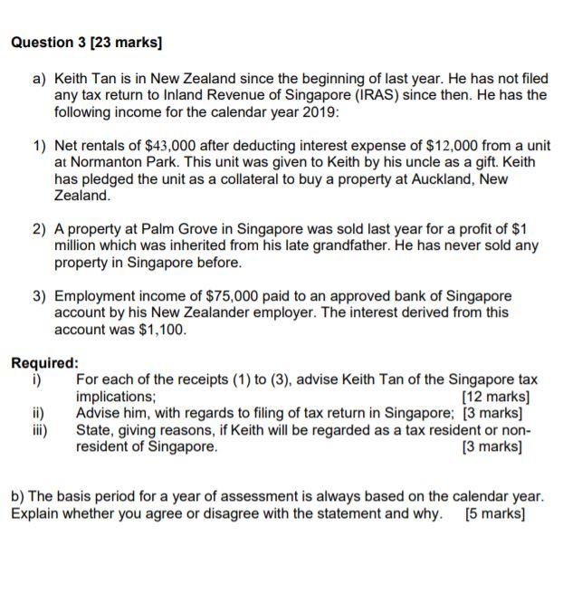 Question 3 [23 marks] a) Keith Tan is in New Zealand since the beginning of last year. He has not filed any tax return to Inl