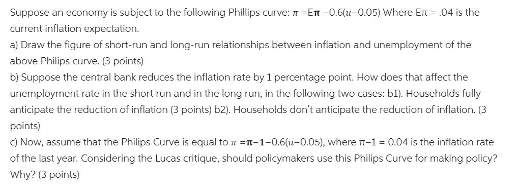 Suppose an economy is subject to the following Phillips curve: = -0.6(u-0.05) Where E = .04 is the current