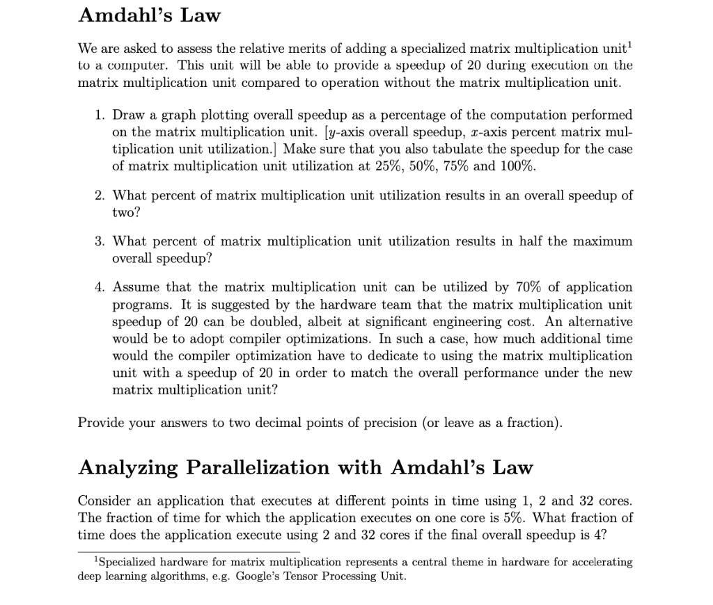 Amdahls Law We are asked to assess the relative merits of adding a specialized matrix multiplication unit? to a computer. Th