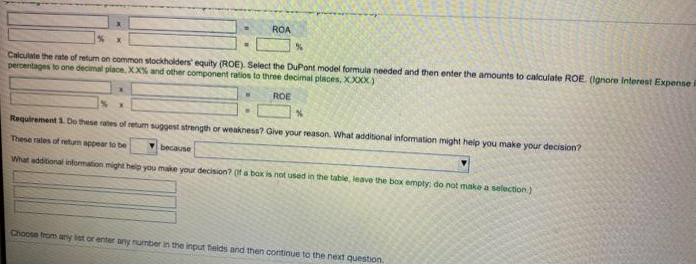 ROA % Calculate the rate of retum on common stockholders' equity (ROE). Select the DuPont model formula