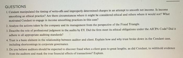 QUESTIONS 1. Cendant manipulated the timing of write-offs and improperly determined charges in an attempt to smooth net incom
