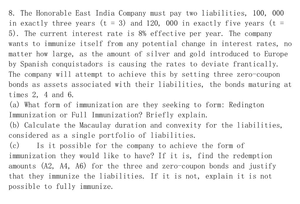 8. The Honorable East India Company must pay two liabilities, 100, 000 in exactly three years (t = 3) and 120, 000 in exactly