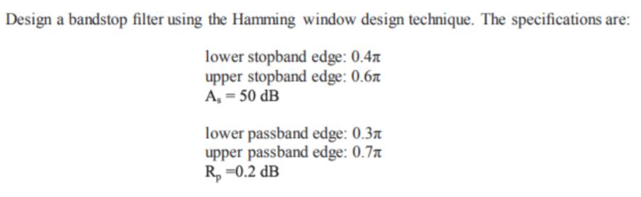 Design a bandstop filter using the Hamming window design technique. The specifications are: lower stopband edge: 0.411 upper