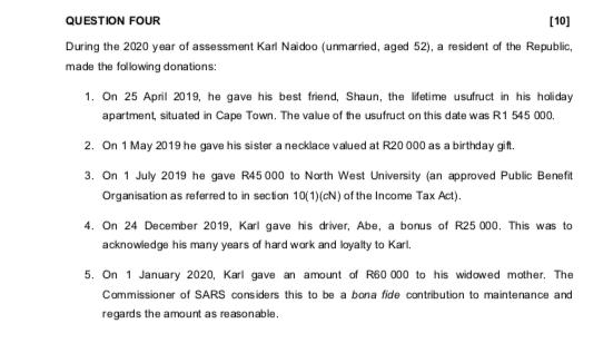 QUESTION FOUR [10] During the 2020 year of assessment Karl Naidoo (unmarried, aged 52), a resident of the Republic, made the