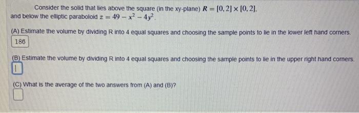 Consider the solid that lies above the square (in the xy-plane) R