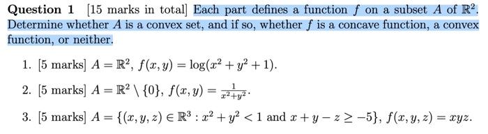 Question 1 [15 marks in total] Each part defines a function f on a subset A of R2. Determine whether A is a convex set, and i