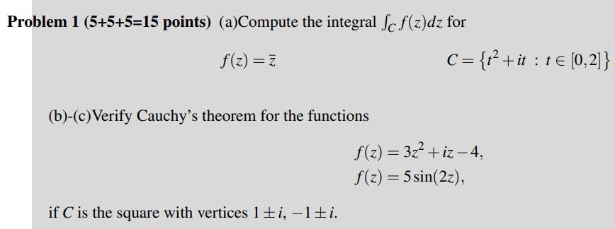 Problem 1 (5+5+5=15 points) (a)Compute the integral Sc f(z)dz for f(z) =