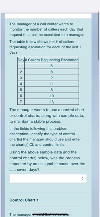 The manager of a call center wants to monitor the number of callers each day that request their call be escalated to a manage