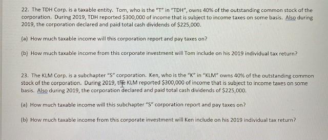 22. The TDH Corp. is a taxable entity. Tom, who is the T in TDH, owns 40% of the outstanding common stock of the corporat