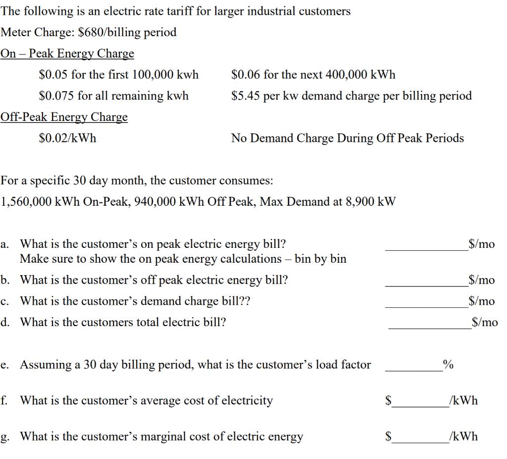 The following is an electric rate tariff for larger industrial customers Meter Charge: $680/billing period On - Peak Energy C