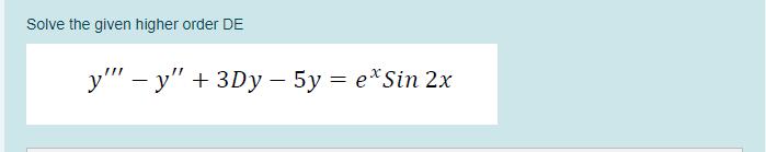 Solve the given higher order DE y" y" + 3Dy 5y =